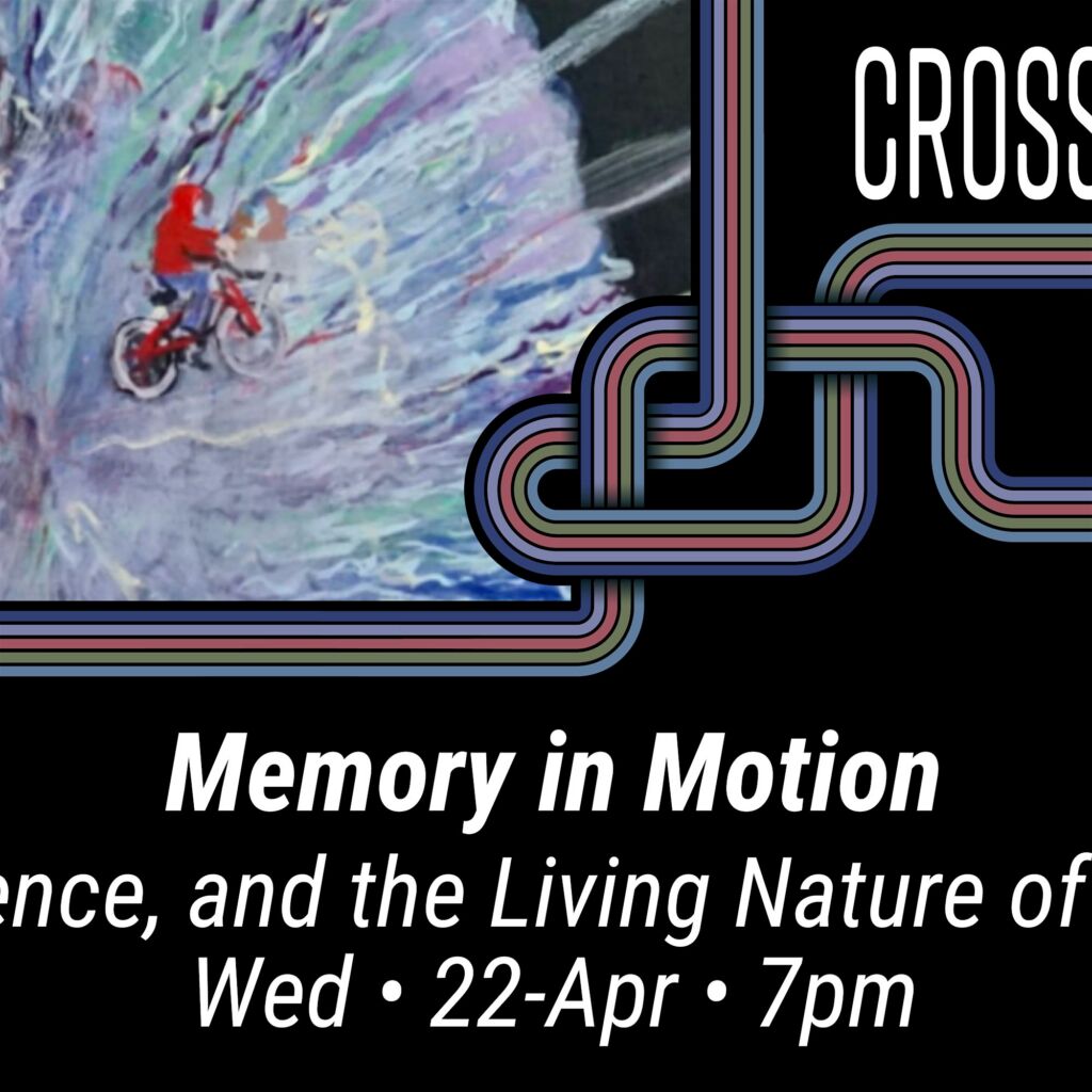 Crossroads of Ideas Memory in motion Wed. 22-April 2026
