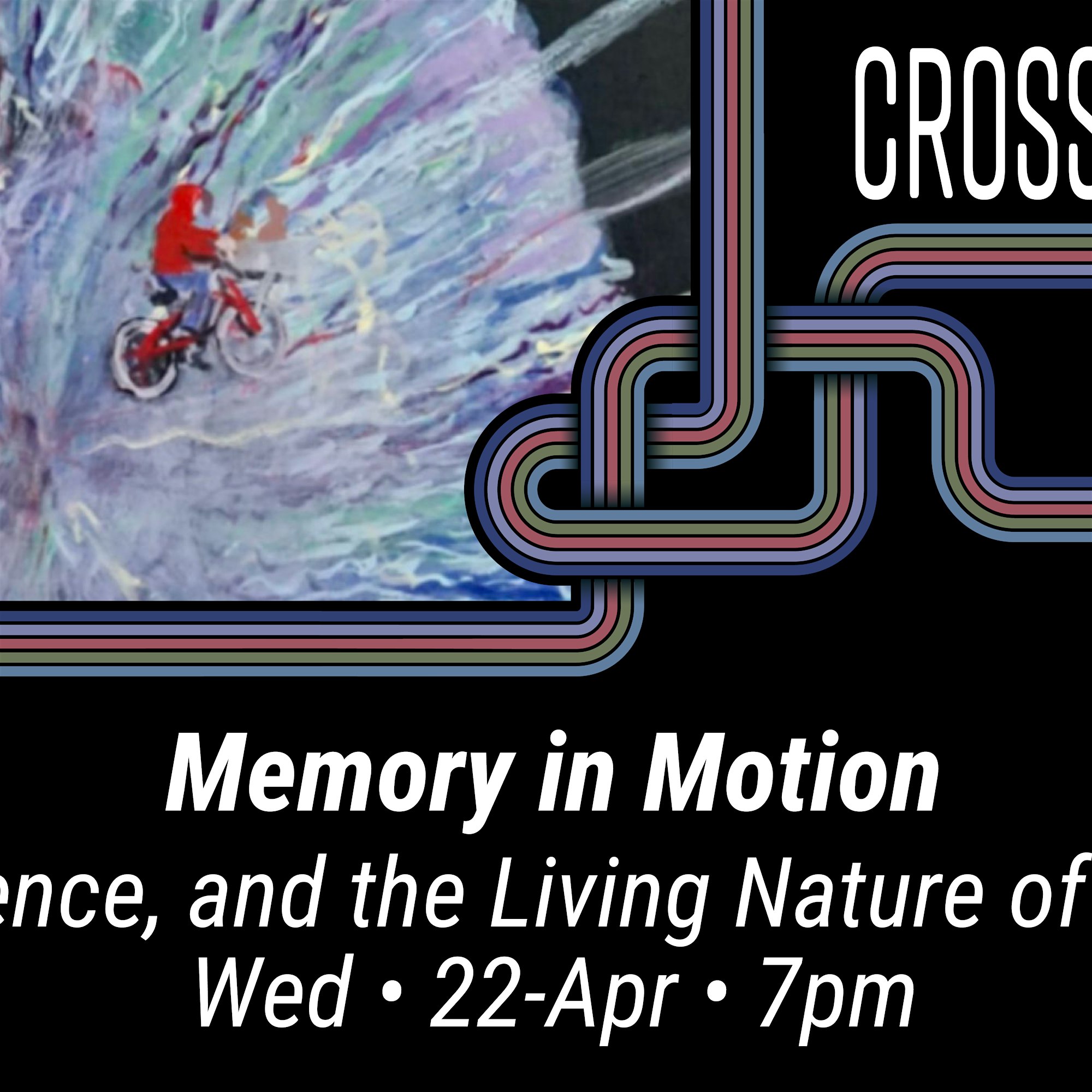 Crossroads of Ideas Memory in motion Wed. 22-April 2026