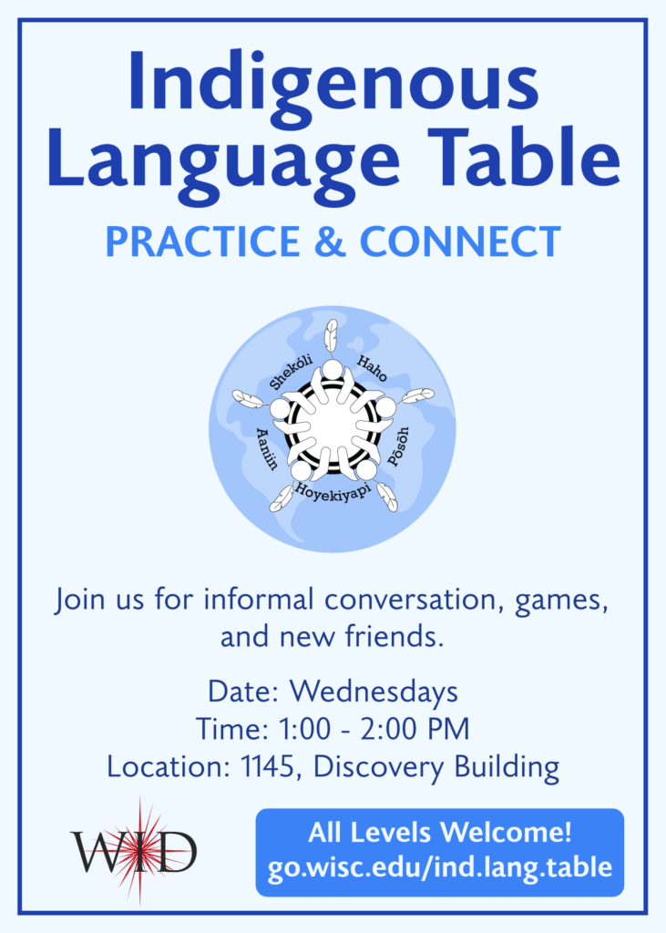 Indigenous Language Table, Wednesdays from 1:00 - 2:00 PM, room 1145 Discovery Building. All levels welcome to attend and speak an indigenous language.
